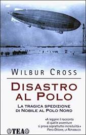 Disastro al Polo. La tragica spedizione di Nobile al Polo Nord