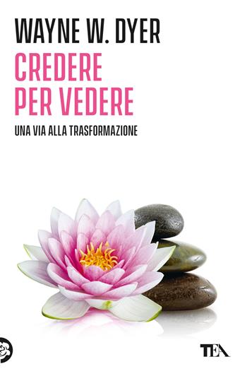Credere per vedere - Wayne W. Dyer - Libro TEA 2003, Varia best seller | Libraccio.it