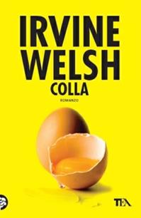 Colla - Irvine Welsh - Libro TEA 2003, Teadue | Libraccio.it