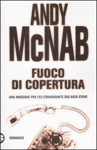 Fuoco di copertura - Andy McNab - Libro TEA 2009, Teadue | Libraccio.it