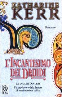 L' incantesimo dei Druidi. La saga di Deverry - Katharine Kerr - Libro TEA 2003, Teadue | Libraccio.it