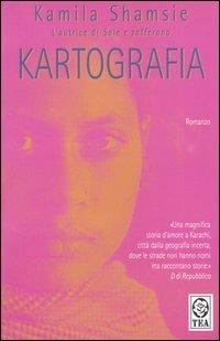 Kartografia - Kamila Shamsie - Libro TEA 2004, Teadue | Libraccio.it