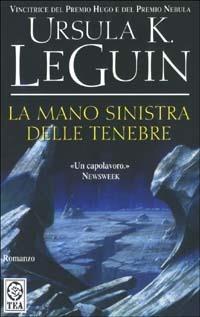 La mano sinistra delle tenebre - Ursula K. Le Guin - Libro TEA 2003, Teadue | Libraccio.it