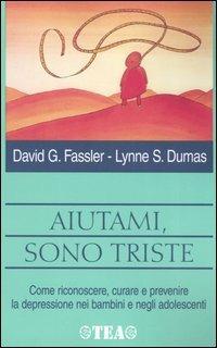 Aiutami, sono triste - David G. Fassler, Lynne S. Dumas - Libro TEA 2004, TEA pratica | Libraccio.it