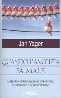 Quando l'amicizia fa male - Jan Yager - Libro TEA 2004, TEA pratica | Libraccio.it
