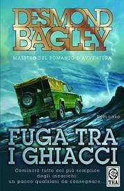 Fuga tra i ghiacci - Desmond Bagley - Libro TEA 2003, Teadue | Libraccio.it