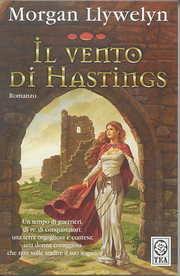 Il vento di Hastings - Morgan Llywelyn - Libro TEA 2003, Teadue | Libraccio.it