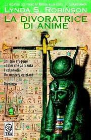 La divoratrice di anime. Le indagini del principe Meren alla corte di Tutankhamon. Vol. 4 - Lynda S. Robinson - Libro TEA 2004, Teadue | Libraccio.it