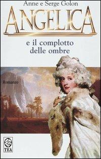 Angelica e il complotto delle ombre - Anne Golon, Serge Golon - Libro TEA 2004, Teadue | Libraccio.it