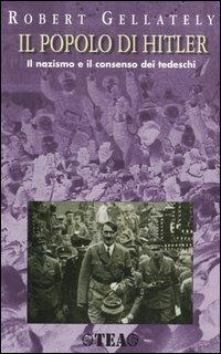 Il popolo di Hitler. Il nazismo e il consenso dei tedeschi - Robert Gellately - Libro TEA 2004, TEA storica | Libraccio.it