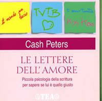 Le lettere dell'amore. Piccola psicologia della scritture per sapere se lui è quello giusto - Cash Peters - Libro TEA 2004, TEA pratica | Libraccio.it