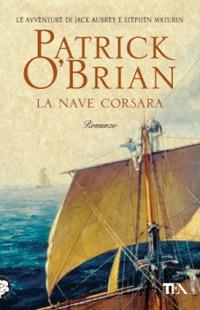 La nave corsara - Patrick O'Brian - Libro TEA 2004, Teadue | Libraccio.it
