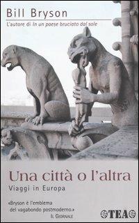 Una città o l'altra. Viaggi in Europa - Bill Bryson - Libro TEA 2004, Tea Avventure | Libraccio.it