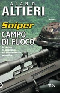 Campo di fuoco. Sniper. Vol. 1 - Alan D. Altieri - Libro TEA 2004, Teadue | Libraccio.it