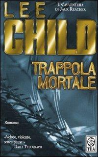 Trappola mortale - Lee Child - Libro TEA 2004, Teadue | Libraccio.it