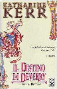 Il destino di Deverry. La saga di Deverry - Katharine Kerr - Libro TEA 2004, Teadue | Libraccio.it