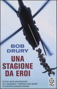Una stagione da eroi - Bob Drury - Libro TEA 2004, Saggistica TEA | Libraccio.it