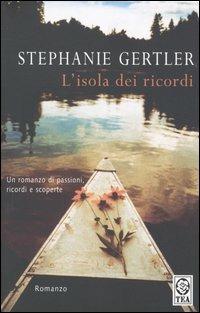 L' isola dei ricordi - Stephanie Gertler - Libro TEA 2004, Teadue | Libraccio.it