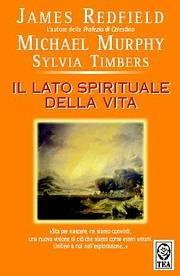 Il lato spirituale della vita - James Redfield, Michael Murphy, Sylvia Timbers - Libro TEA 2004, Saggistica TEA | Libraccio.it