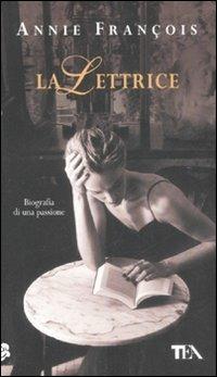 La lettrice - Annie François - Libro TEA 2008, Teadue | Libraccio.it