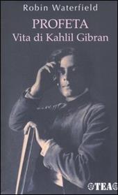 Profeta. Vita di Kahlil Gibran