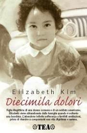 Diecimila dolori - Elizabeth Kim - Libro TEA 2004, TEA Esperienze | Libraccio.it