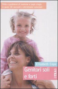 Genitori soli e forti - Elisabeth Cope - Libro TEA 2004, Tea pratica | Libraccio.it