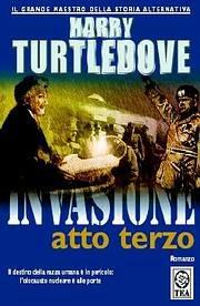 Invasione. Atto terzo - Harry Turtledove - Libro TEA 2004, Teadue | Libraccio.it