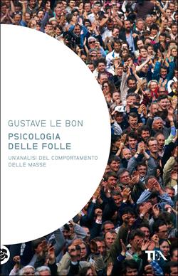 Psicologia delle folle - Gustave Le Bon - Libro TEA 2004, Saggistica TEA | Libraccio.it