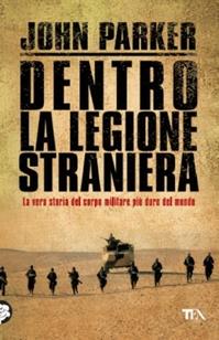 Dentro la Legione Straniera - John Parker - Libro TEA 2004, Saggistica TEA | Libraccio.it