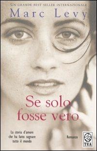 Se solo fosse vero - Marc Levy - Libro TEA 2004, Teadue | Libraccio.it