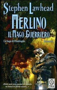 Merlino, il mago guerriero. La saga di Pendragon. Vol. 2 - Stephen Lawhead - Libro TEA 2004, Teadue | Libraccio.it