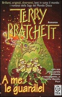 A me le guardie! - Terry Pratchett - Libro TEA 2005, Teadue | Libraccio.it