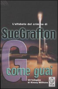 G come guai - Sue Grafton - Libro TEA 2004, Teadue | Libraccio.it