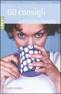 Sessanta consigli anticolesterolo - Marie Borrel - Libro TEA 2005, Tea pratica | Libraccio.it