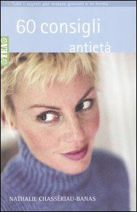 60 consigli antietà - Nathalie Chassériau-Banas - Libro TEA 2005, TEA pratica | Libraccio.it