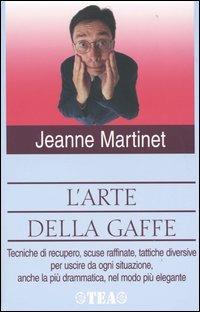 L' arte della gaffe - Jeanne Martinet - Libro TEA 2004, TEA pratica | Libraccio.it