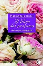 Il libro del profumo. Memorie, segreti e consigli olfattivi