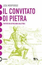 Il convitato di pietra. Trattato di astrologia dialettica - Lisa Morpurgo - Libro TEA 2004, Tea pratica | Libraccio.it