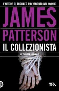 Il collezionista - James Patterson - Libro TEA 2004, Teadue | Libraccio.it