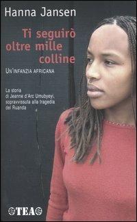 Ti seguirò oltre mille colline. Un'infanzia africana - Hanna Jansen - Libro TEA 2005, TEA Esperienze | Libraccio.it