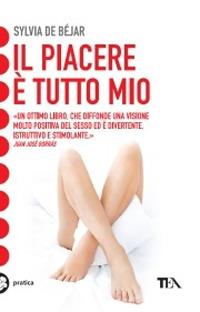 Il piacere è tutto mio - Sylvia de Béjar - Libro TEA 2005, Tea pratica | Libraccio.it
