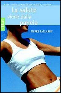 La salute viene dalla pancia - Pierre Pallardy - Libro TEA 2005, Tea pratica | Libraccio.it