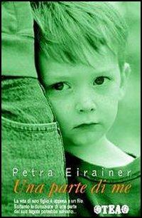 Una parte di me - Petra Eirainer - Libro TEA 2005, TEA Esperienze | Libraccio.it