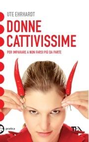 Donne cattivissime - Ute Ehrhardt - Libro TEA 2005, Tea pratica | Libraccio.it
