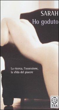 Ho goduto - Sarah - Libro TEA 2005, Teadue | Libraccio.it