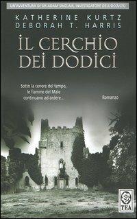 Il cerchio dei dodici - Katherine Kurtz, Deborah T. Harris - Libro TEA 2005, Teadue | Libraccio.it