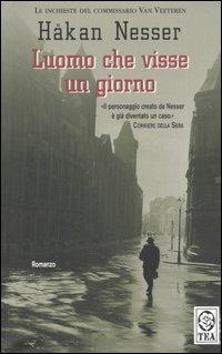 L' uomo che visse un giorno - Håkan Nesser - Libro TEA 2009, Teadue | Libraccio.it