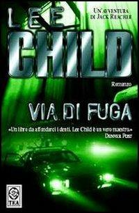 Via di fuga - Lee Child - Libro TEA 2005, Teadue | Libraccio.it