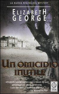 Un omicidio inutile - Elizabeth George - Libro TEA 2005, Teadue | Libraccio.it